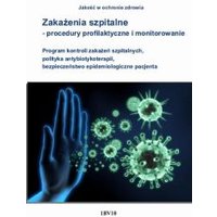Kody rabatowe CzaryMary.pl Sklep ezoteryczny - Zakażenia szpitalne - procedury profilaktyczne i monitorowanie. Program kontroli zakażeń szpitalnych, polityka antybiotykoterapii, bezpieczeństwo epidemiologiczne pacjenta