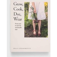 Kody rabatowe Dorling Kindersley Ltd książka Grow, Cook, Dye, Wear, Bella Gonshorovitz